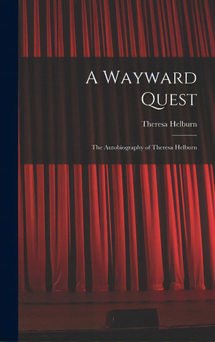 A Wayward Quest; The Autobiography Of Theresa Helburn, De Helburn, Theresa 1887-1959. Editorial Hassell Street Pr, Tapa Dura En Inglés