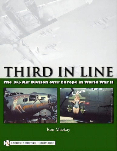 Third In Line: The 3rd Air Division Over Eure In World War, De Ron Mackay. Editorial Schiffer Publishing Ltd En Inglés