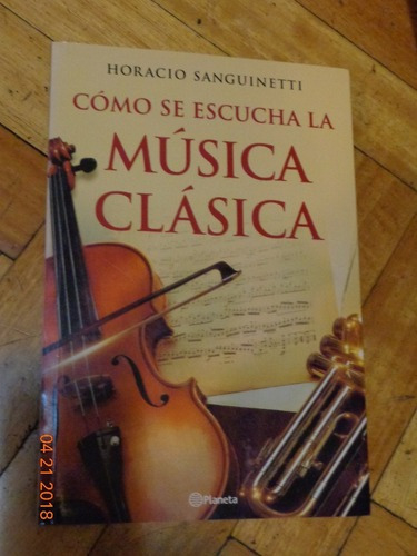 Como Se Escucha La Musica Clasica. Horacio Sanguinetti.&-.