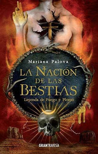 Libro : La Nacion De Las Bestias Leyenda De Fuego Y Plomo..