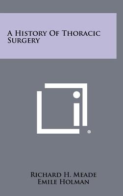 Libro A History Of Thoracic Surgery - Meade, Richard H.