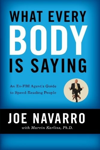 What Every Body Is Saying : An Ex-fbi Agent's Guide To Speed-reading People, De Joe Navarro. Editorial Harpercollins Publishers Inc, Tapa Blanda En Inglés