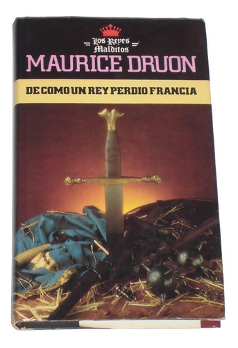 De Como Un Rey Perdio Francia / Maurice Druon