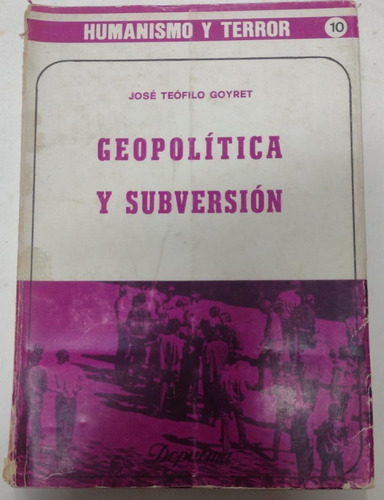 Geopolitica Y Subversion, Jose Teofilo Goyret