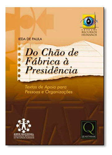 Do Chao De Fabrica A Presidencia, De Ieda De Paula. Editora Qualitymark Em Português