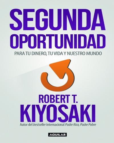 Segunda Oportunidad, De Robert T. Kiyosaki., Vol. No. Editorial Aguilar, Tapa Blanda En Español, 2015