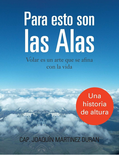 Libro: Para Esto Son Las Alas: Volar Es Un Arte Que Se Afina