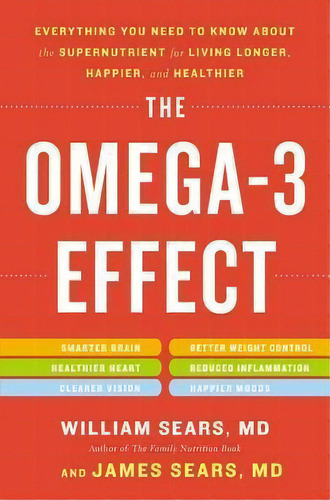 The Omega-3 Effect : Everything You Need To Know About The Supernutrient For Living Longer, Happi..., De William Sears. Editorial Little, Brown & Company, Tapa Blanda En Inglés