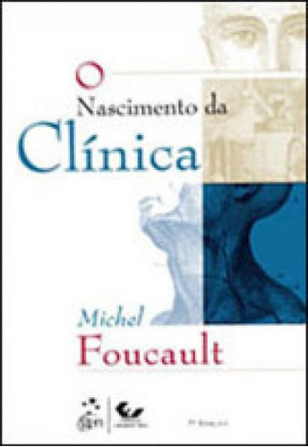 O Nascimento Da Clínica, De Michel Foucault. Editora Forense Universitaria, Capa Mole, Edição 7ª Edição - 2011 Em Português