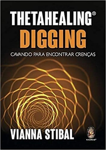Thetahealing® Digging: Cavando Para Encontrar: Thetahealing® Digging: Cavando Para Encontrar, De Stibal, Vianna. Editora Madras, Capa Mole Em Português
