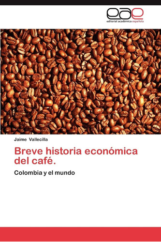 Libro:breve Historia Económica Del Café.: Colombia Y El Mund