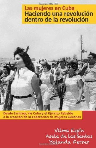 Libro : Las Mujeres En Cuba: Haciendo Una Revolucion Dent...