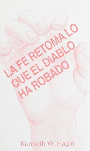 La Fe Retoma Lo Que El Diablo Ha Robado Faith Take, De Keh W. Ha. Editorial Faith Library Publications En Español