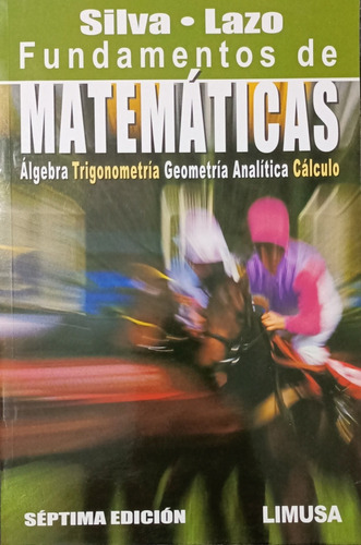 Fundamentos De Matemáticas 7a Ed.     Silva Y Lazo.   Limusa
