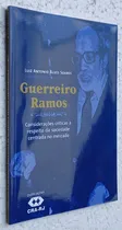 Comprar Guerreiro Ramos: Considerações Críticas A Respeito Da Sociedade Centrada No Mercado De Luiz Antonio Alves Soares Pela Cra Rj (2005)