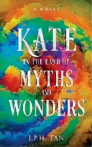 Kate In The Land Of Myths And Wonders, De J P H Tan. Editorial Harvest Global Network, Tapa Blanda En Inglés