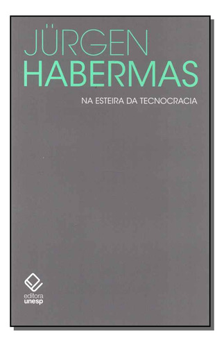 Libro Na Esteira Da Tecnocracia De Habermas Jurgen Unesp Ed