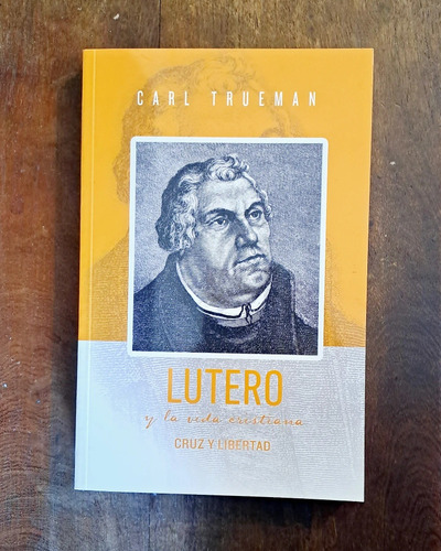 Lutero Y La Vida Cristiana, Carl Trueman