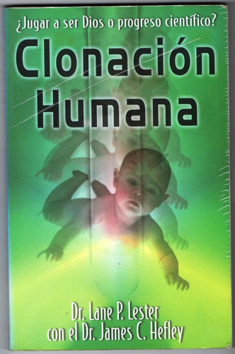 Clonación Humana Dr. James C. Hefley , Dr. Lane P. Lester