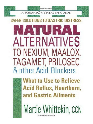 Natural Alternatives To Nexium, Maalox, Tagamet, Prilo. Eb04