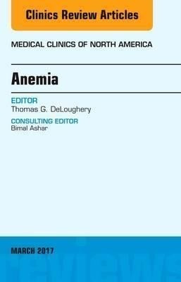 Anemia, An Issue Of Medical Clinics Of North America - Th...