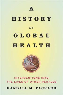 Libro A History Of Global Health : Interventions Into The...