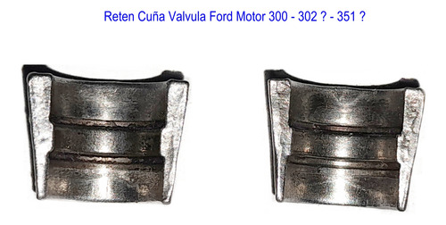 Cuña Ó Reten De Valvula Ford Motor 300, 302? - 351?