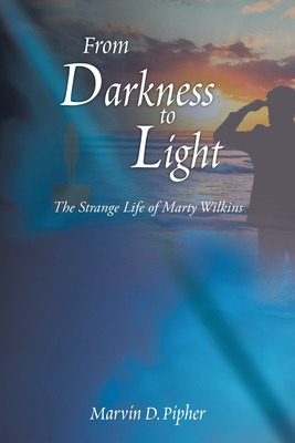 Libro From Darkness To Light: The Strange Life Of Marty W...