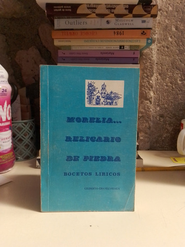 Morelia Relicario De Piedra Bocetos Líricos - Chavez Fraga