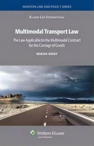 Multimodal Transport Law : The Law Applicable To The Multimodal Contract For The Carriage Of Goods, De Marian Hoeks. Editorial Kluwer Law International, Tapa Dura En Inglés