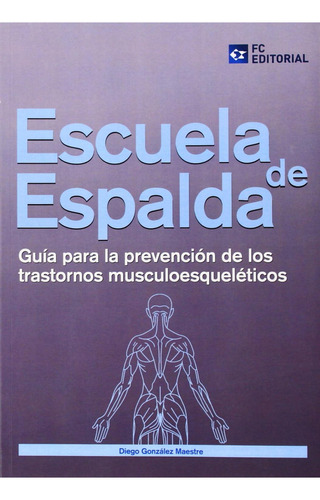 Escuela De Espalda. Guía Para La Reprevención De Los Trastornos Musculoesqueléticos: No Aplica, De González. Editorial Fundación Confemetal, Edición 1 En Español, 2014