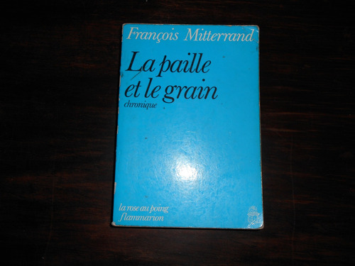 Le Paille Et Le Grain.  Francois Mitterrand.    En Francés..