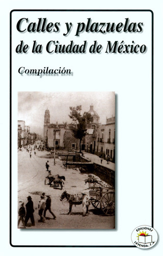 Calles Y Plazuelas De La Ciudad De México, De Compilación. Editorial Leyenda En Español