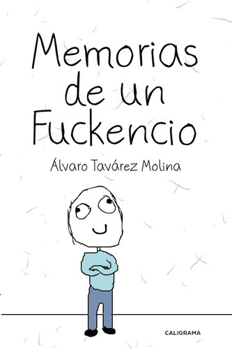 Memorias De Un Fuckencio, De Tavárez Molina , Álvaro.., Vol. 1.0. Editorial Caligrama, Tapa Blanda, Edición 1.0 En Español, 2018
