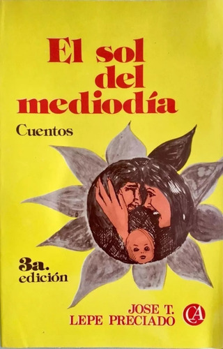 Libro: El Sol Del Mediodía; Autor: José T. Lepe Preciado