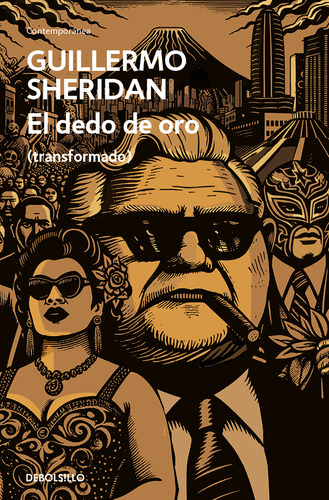 El Dedo De Oro: (transformado), De Guillermo Sheridan., Vol. 1.0. Editorial Debolsillo, Tapa Blanda, Edición 1.0 En Español, 2024