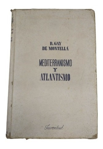 Mediterranismo Y Atlantismo, R. Gay De Montella, Wl.