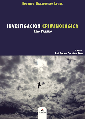 Investigación criminológica Caso práctico, de Navasquillo Lorda , Eduardo.. Grupo Editorial Círculo Rojo SL, tapa blanda, edición 1.0 en español, 2017