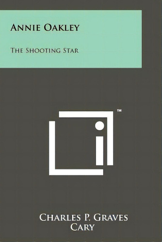Annie Oakley: The Shooting Star, De Graves, Charles P.. Editorial Literary Licensing Llc, Tapa Blanda En Inglés