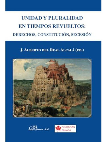 Unidad Y Pluralidad En Tiempos Revueltos: Derechos, Constitu