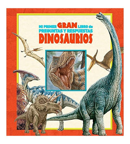 Mi Primer Gran Libro De Preguntas Y Respuestas Dinosaurios