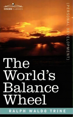 The World's Balance Wheel, De Ralph Waldo Trine. Editorial Cosimo Classics, Tapa Blanda En Inglés
