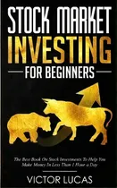 Comprar Stock Market Investing For Beginners : The Best Book On Stock Investments To Help You Make Money ..., De Victor Lucas. Editorial Vaclav Vrbensky, Tapa Blanda En Inglés