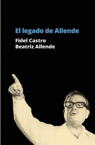 El Legado De Allende - Castro, Fidel