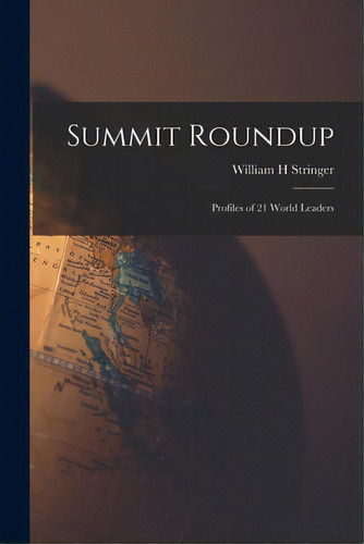 Summit Roundup; Profiles Of 21 World Leaders, De Stringer, William H.. Editorial Hassell Street Pr, Tapa Blanda En Inglés