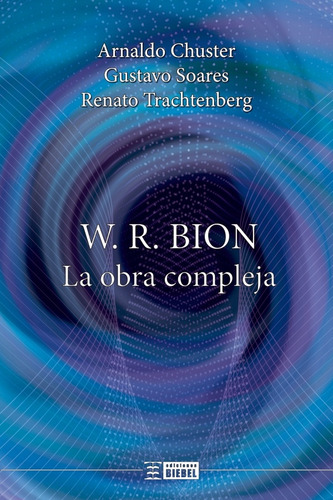 W. R. Bion La Obra Compleja - Chuster, Soares Y Otros