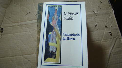 La Vida Es Un Sueño , Calderon De La Barca , Año 2004 (Usado)
