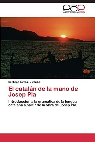 El Catalán De La Mano De Josep Pla: Introducción A La Gramát