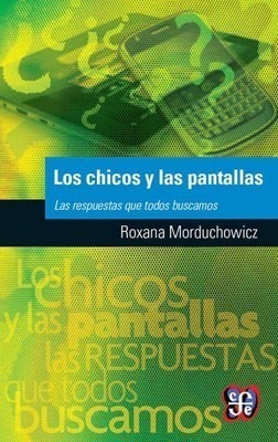 Libro Los Chicos Y Las Pantallas De Roxana Morduchowicz