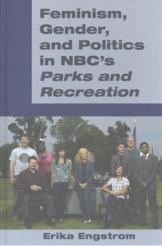 Feminism, Gender, And Politics In Nbc's  Parks And Recreation , De Erika Engstrom. Editorial Peter Lang Publishing Inc, Tapa Dura En Inglés